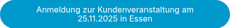 <p style="font-weight: normal;">Anmeldung zur Kundenveranstaltung am 25.11.2025 in Essen</p>