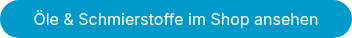<p style="font-weight: normal;">Öle &amp; Schmierstoffe im Shop ansehen</p>