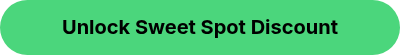 <p>Unlock Sweet Spot Discount</p>