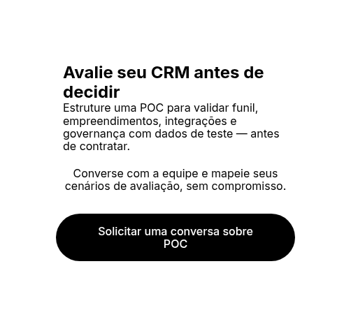 Avalie seu CRM antes de decidir. Solicite uma conversa sobre a POC de CRM imobiliário.