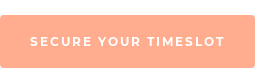 SECURE YOUR TIMESLOT
