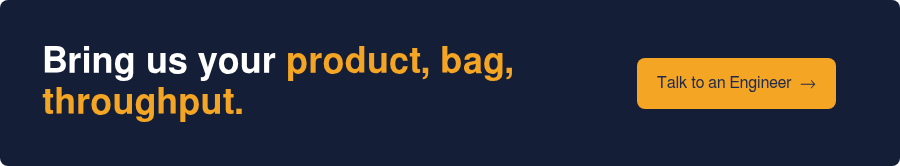 Bring us your product, bag, throughput.