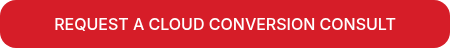 REQUEST A CLOUD CONVERSION CONSULT