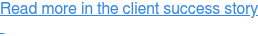 Read more in the client success story  