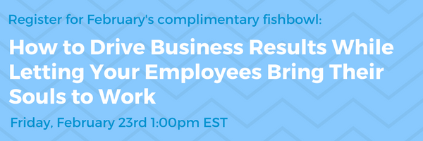 Drive business results while letting your employees bring their souls to work