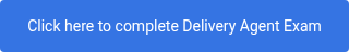 Click here to complete Delivery Agent Exam