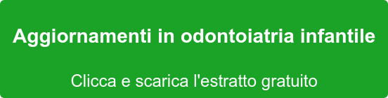 Aggiornamenti in odontoiatria infantile Clicca e scarica l'estratto gratuito