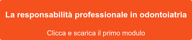 La responsabilità professionale in odontoiatria Clicca e scarica il primo modulo