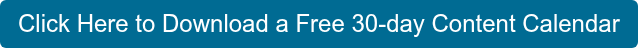 Click Here to Download a Free 30-day Content Calendar