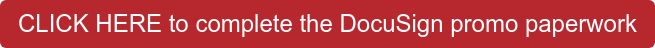 CLICK HERE to complete the DocuSign promo paperwork