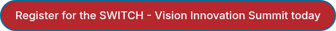 Register for the SWITCH - Vision Innovation Summit today
