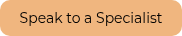 Speak to a Specialist