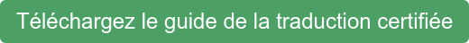 Téléchargez le guide de la traduction certifiée