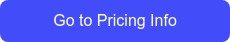 Go to Pricing Info