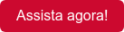 Assista agora!