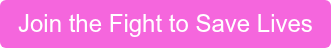 Join the Fight to Save Lives