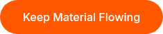 Keep Material Flowing
