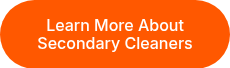 Learn More About Secondary Cleaners