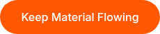 Keep Material Flowing
