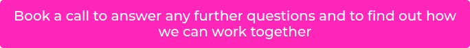 Book a call to answer any further questions and to find out how we can work together