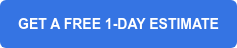 GET A FREE 1-DAY ESTIMATE