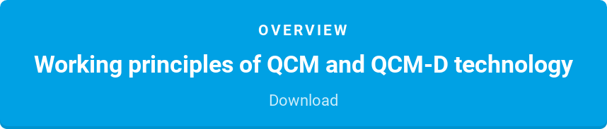 Overview  Working principles of QCM and QCM-D technology  Download