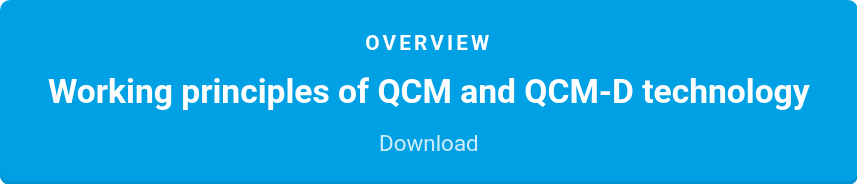 Overview  Working principles of QCM and QCM-D technology  Download