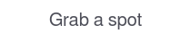 Grab a spot