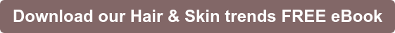 Download our Hair & Skin trends FREE eBook
