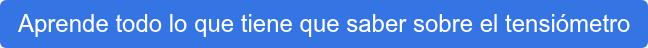 Aprende todo lo que tiene que saber sobre el tensiómetro