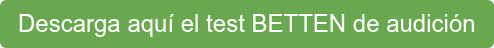 Descarga aquí el test BETTEN de audición