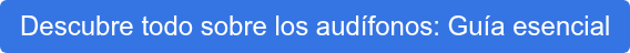 Descubre todo sobre los audífonos: Guía esencial