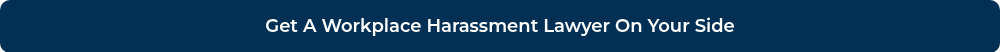Get A Workplace Harassment Lawyer On Your Side