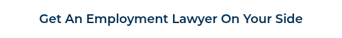 Get An Employment Lawyer On Your Side