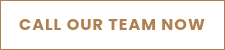 CALL OUR TEAM NOW