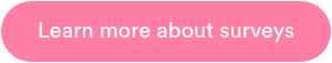 <p style="text-align: center;">Learn more about surveys</p>