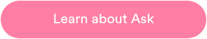 <p style="text-align: center;">Learn about Ask</p>