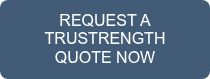 <p>REQUEST A TRUSTRENGTH QUOTE NOW</p>