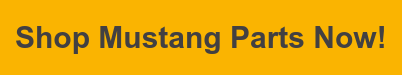 Shop Mustang Parts Now!