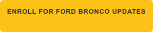 Enroll for Ford Bronco Updates