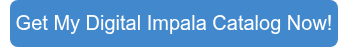 Get My Digital Impala Catalog Now!