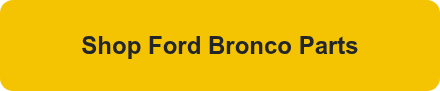 <h2>Shop Ford Bronco Parts</h2>