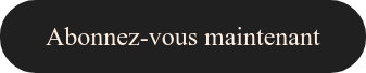 Abonnez-vous maintenant