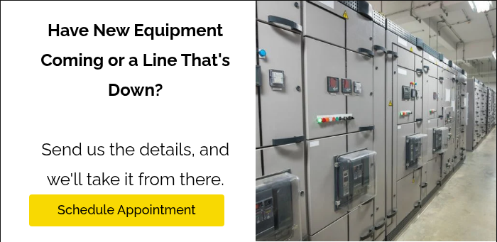 Have New Equipment Coming or a Line That's Down? Send us the details, and we'll take it from there.