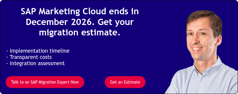 SAP Marketing Cloud ends in December 2026. Get your migration estimate. &nbsp; &nbsp; - Implementation timeline - Transparent costs - Integration assessment &nbsp;