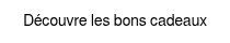 <p style="font-size: 14px;">Découvre les bons cadeaux</p>