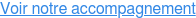 Voir notre accompagnement