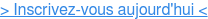 > Inscrivez-vous aujourd'hui <