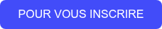 POUR VOUS INSCRIRE