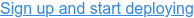 Sign up and start deploying